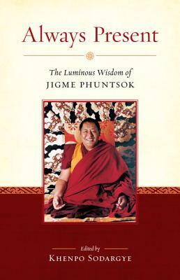 Always Present: The Luminous Wisdom of Jigme Phuntsok by Jigme Phuntsok