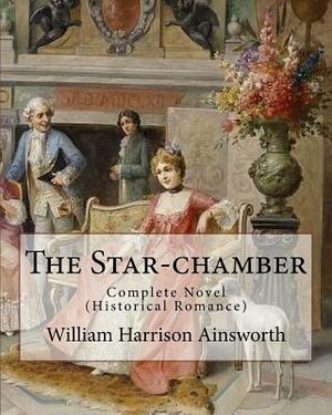 The Star-chamber by William Harrison Ainsworth