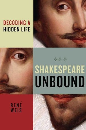 Shakespeare Unbound: Decoding a Hidden Life by René Weis