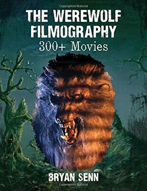 The Werewolf Filmography: 300+ Movies by Bryan Senn