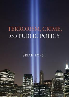 Terrorism, Crime, and Public Policy by Brian Forst