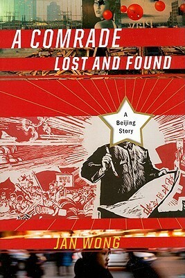 A Comrade Lost and Found: A Beijing Story by Jan Wong