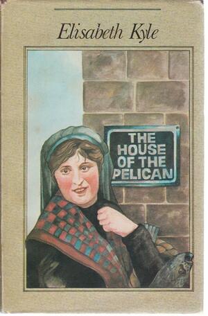 The House of the Pelican by Elisabeth Kyle