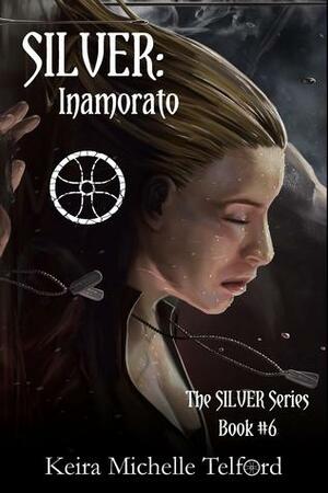 SILVER: Inamorato (The Amaranthe Chronicles, #6) by Keira Michelle Telford