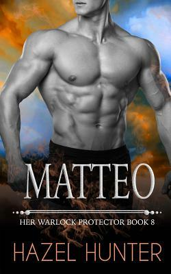 Matteo (Her Warlock Protector Book 8): A Paranormal Romance Novel by Hazel Hunter