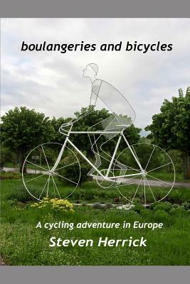 Boulangeries and Bicycles: A Cycling Adventure in Europe by Steven Herrick