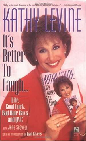 It's Better to Laugh...Life, Good Luck, Bad Hair Days & QVC by Kathy Levine, Jane Scovell