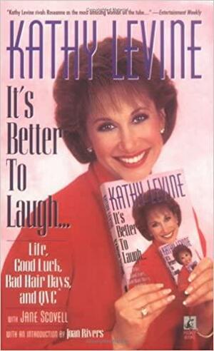 It's Better to Laugh...Life, Good Luck, Bad Hair Days & QVC by Jane Scovell, Kathy Levine