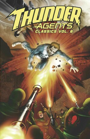 T.H.U.N.D.E.R. Agents Classics, Volume 6 by Steve Ditko, Reed Crandall, Dan Adkins, Gil Kane, Steve Skeates, John Giunta, Chic Stone, Jack Abel, George Tuska, Bill Pearson, Wallace Wood, Paul Reinman, Ogden Whitney, Ralph Reese