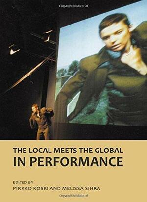 The Local Meets the Global in Performance by Melissa Sihra, Pirkko Koski