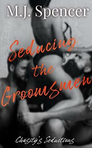 Seducing the Groomsmen by M.J. Spencer