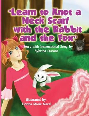 Learn To Knot A Neck Scarf With The Rabbit And The Fox: Story with Instructional Song by Sybrina Durant
