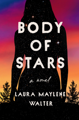 Body of Stars by Laura Maylene Walter, Laura Maylene Walter