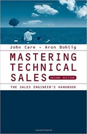 Mastering Technical Sales: The Sales Engineer's Handbook by John Care