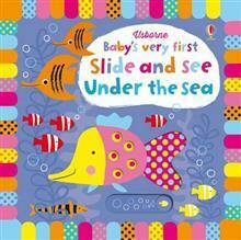 Baby's Very First Slide and See Under the Sea by Fiona Watt