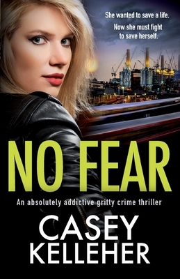 No Fear: An absolutely addictive gritty crime thriller by Casey Kelleher