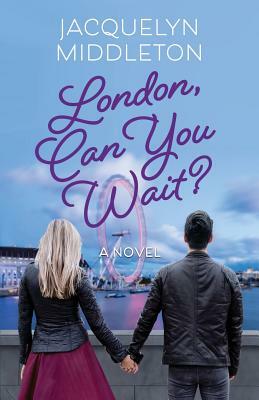 London, Can You Wait? by Jacquelyn Middleton