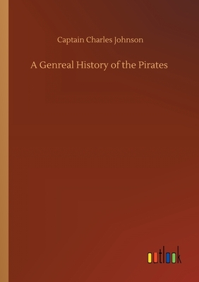 A Genreal History of the Pirates by Captain Charles Johnson