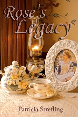 Rose's Legacy by Patricia Strefling