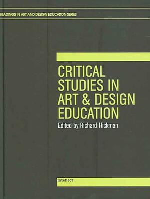 Critical Studies in Art and Design Education by Richard Hickman