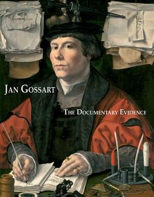 Jan Gossart: The Documentary Evidence by Sytske Weidema, Anna Koopstra