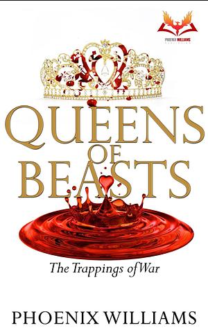 Queens of Beasts 5: The Trappings of War by Phoenix Williams