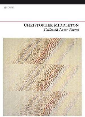 Collected Later Poems by Christopher Middleton