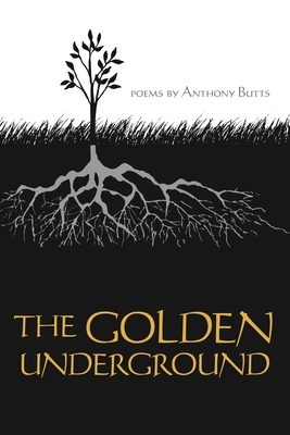 The Golden Underground by Anthony Butts