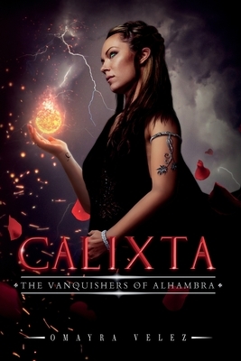 Calixta: The Vanquishers of Alhambra by Omayra Vélez