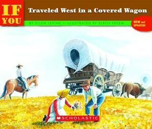 If You Traveled West In A Covered Wagon by Ellen Levine, Elroy Freem