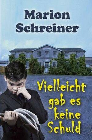 Vielleicht gab es keine Schuld by Marion Schreiner