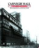 Carnegie Hall, the First One Hundred Years by Michael Walsh, Richard Schickel