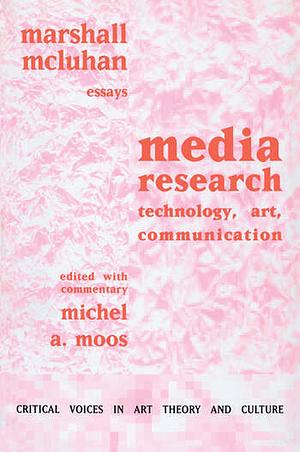 Media Research: Technology, Art and Communication by Marshall McLuhan