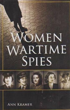 Women Wartime Spies by Ann Kramer