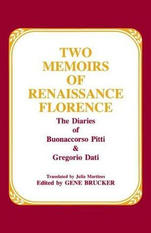 Two Memoirs of Renaissance Florence: The Diaries of Buonaccorso Pitti and Gregorio Dati by Julia Martines, Gene A. Brucker