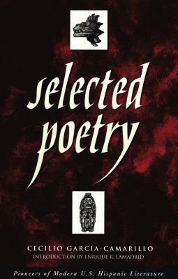 Selected Poetry by Cecilio Garcia-Camarillo