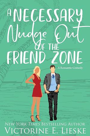 A Necessary Nudge Out of the Friend Zone by Victorine E. Lieske