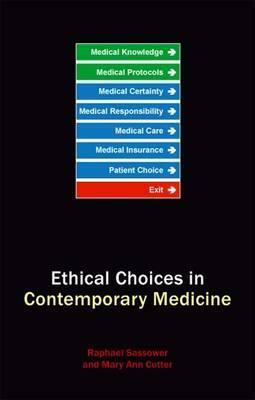 Ethical Choices in Contemporary Medicine by Mary Ann Gardell Cutter, Raphael Sassower