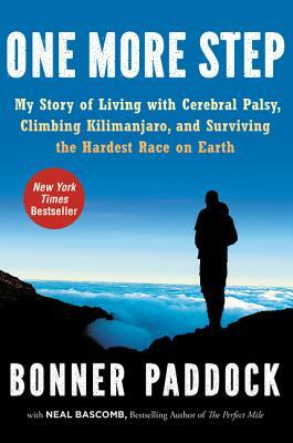 One More Step: My Story of Living with Cerebral Palsy, Climbing Kilimanjaro, and Surviving the Hardest Race on Earth by Bonner Paddock, Neal Bascomb