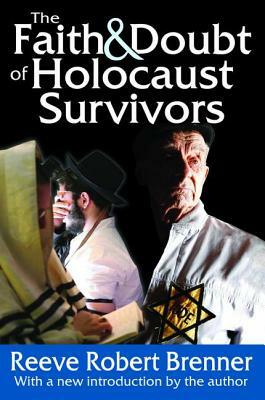 The Faith and Doubt of Holocaust Survivors by Reeve Robert Brenner