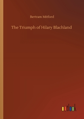 The Triumph of Hilary Blachland by Bertram Mitford