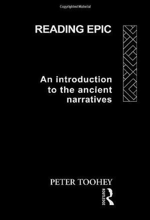 Reading Epic: An Introduction To The Ancient Narratives by Peter Toohey