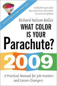 What Color Is Your Parachute? 2009: A Practical Manual for Job-Hunters and Career-Changers by Richard N. Bolles