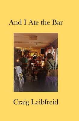 And I Ate the Bar by Craig Leibfreid
