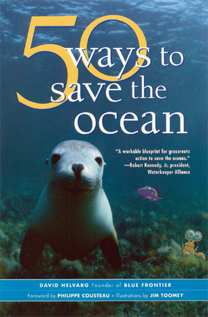50 Ways to Save the Ocean (Inner Ocean Action Guide) (Inner Ocean Action Guide) by Philippe Cousteau Jr., David Helvarg, Jim Toomey