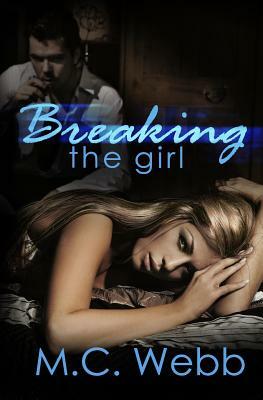 Breaking the Girl by M. C. Webb