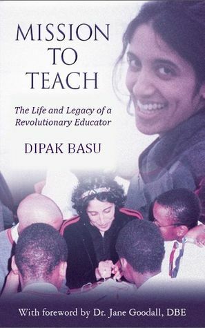 Mission to Teach: The Life and Legacy of a Revolutionary Educator by Dipak Basu