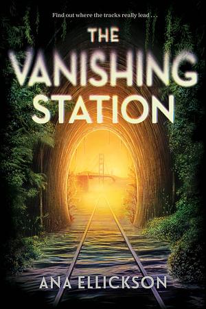 The Vanishing Station: A Novel by Ana Ellickson, Ana Ellickson