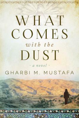 What Comes with the Dust by Gharbi M. Mustafa