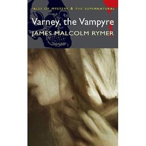 Varney the Vampire; or, The Feast of Blood by James Malcolm Rymer